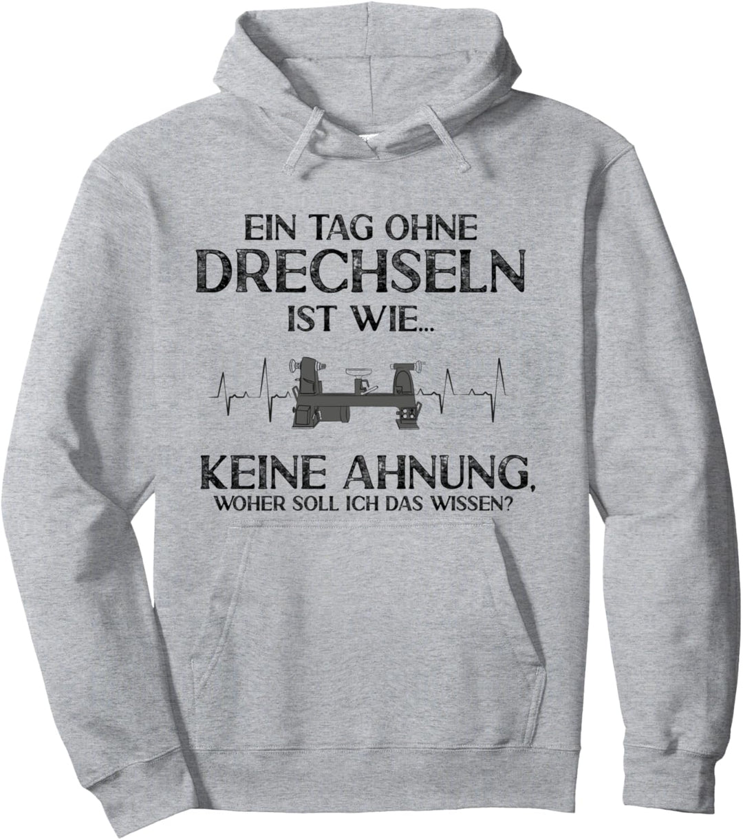 Ein Tag ohne Drechseln Keine Ahnung Drechsler Drechsel Pullover Hoodie