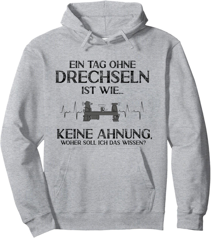 Ein Tag ohne Drechseln Keine Ahnung Drechsler Drechsel Pullover Hoodie