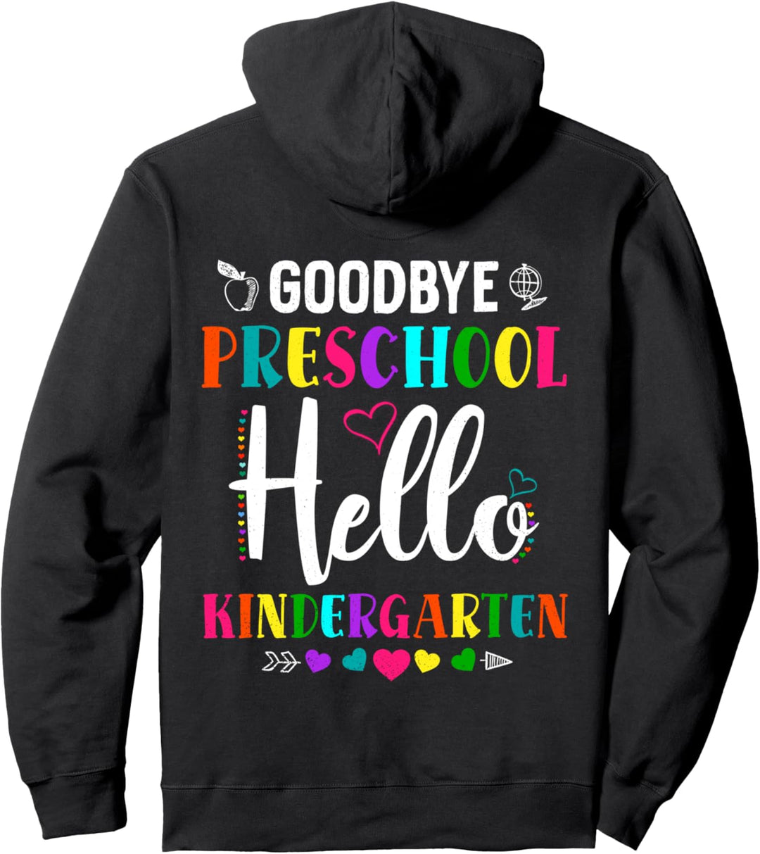 Goodbye Preschool Hello Kindergarten PreK 1st Grade School Pullover Hoodie
