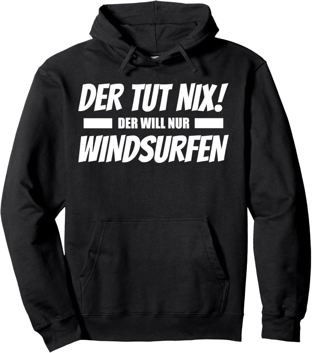 Der tut nix! Der will nur Windsurfen - Windsurfer Pullover Hoodie