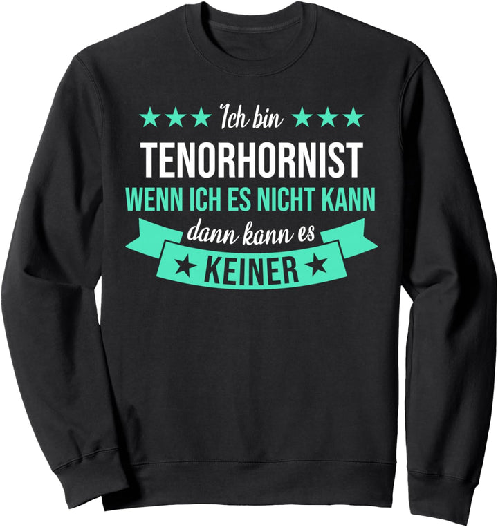 Tenorhorn Blasinstrument Tenor Hornist Spruch Geschenkidee Sweatshirt