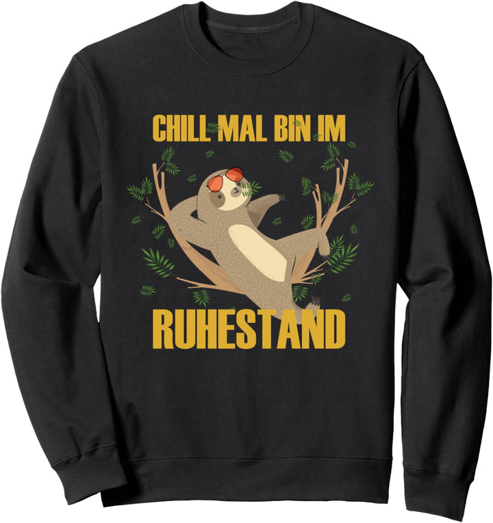 CHILL MAL BIN IM RUHESTAND Rentner Geschenk Sweatshirt
