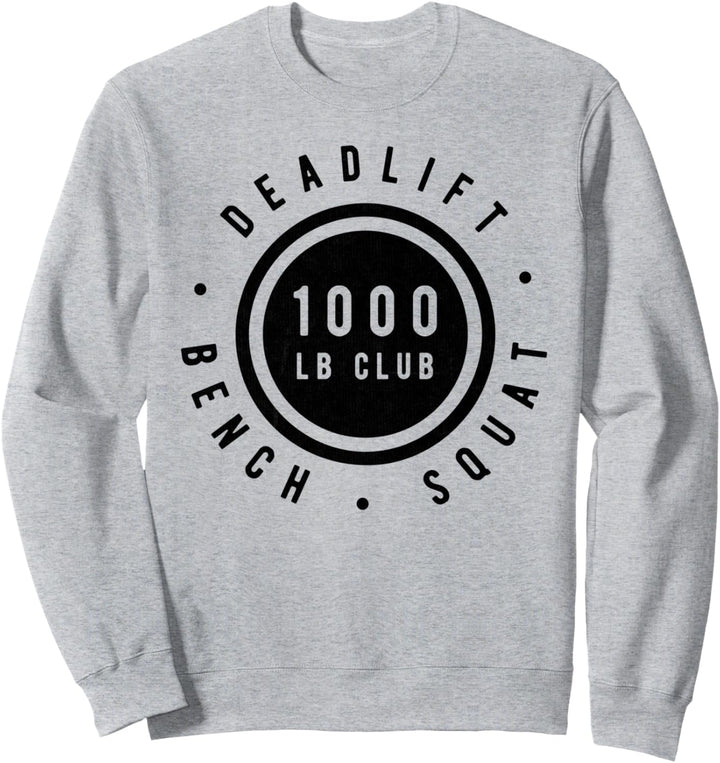 1,000 Pound Club Bench Squad Deadlift Powerlifter Goal Sweatshirt