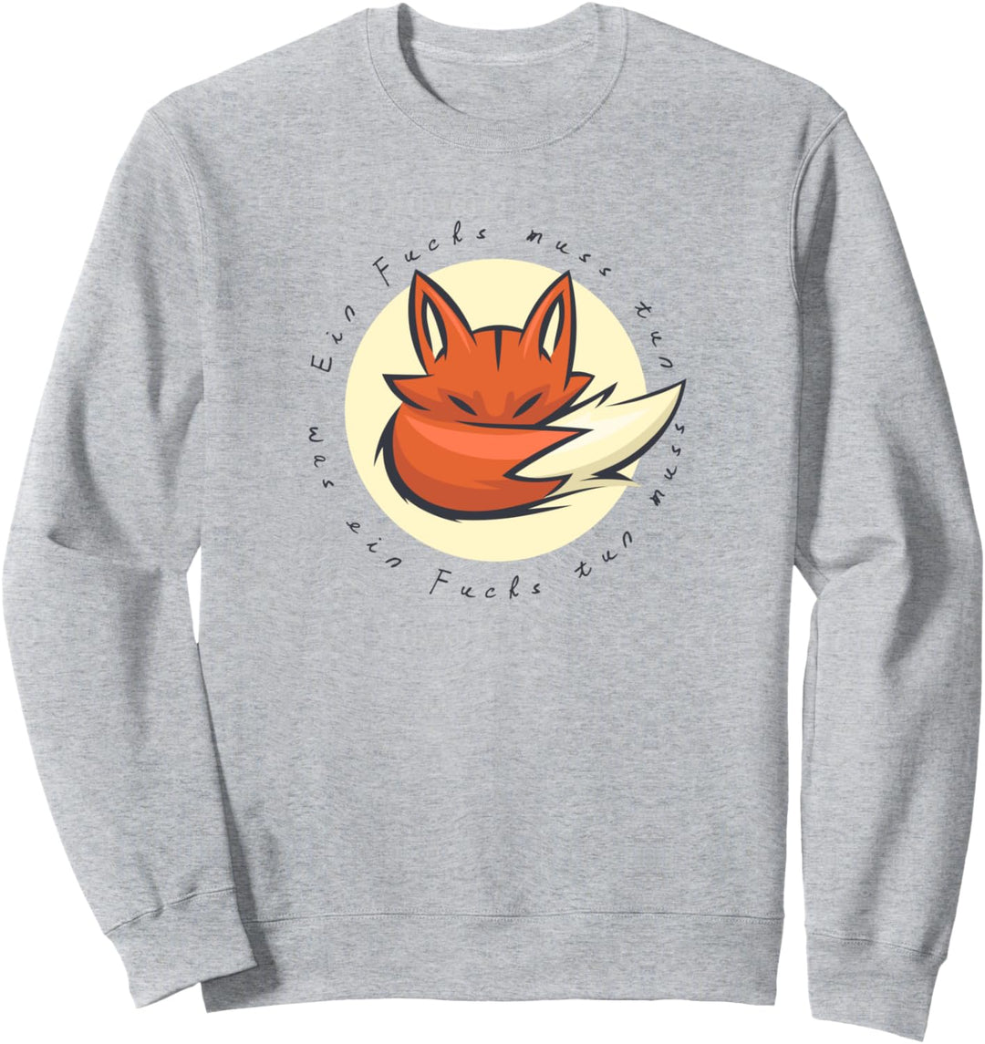 Ein Fuchs muss tun was ein Fuchs tun muss Sweatshirt