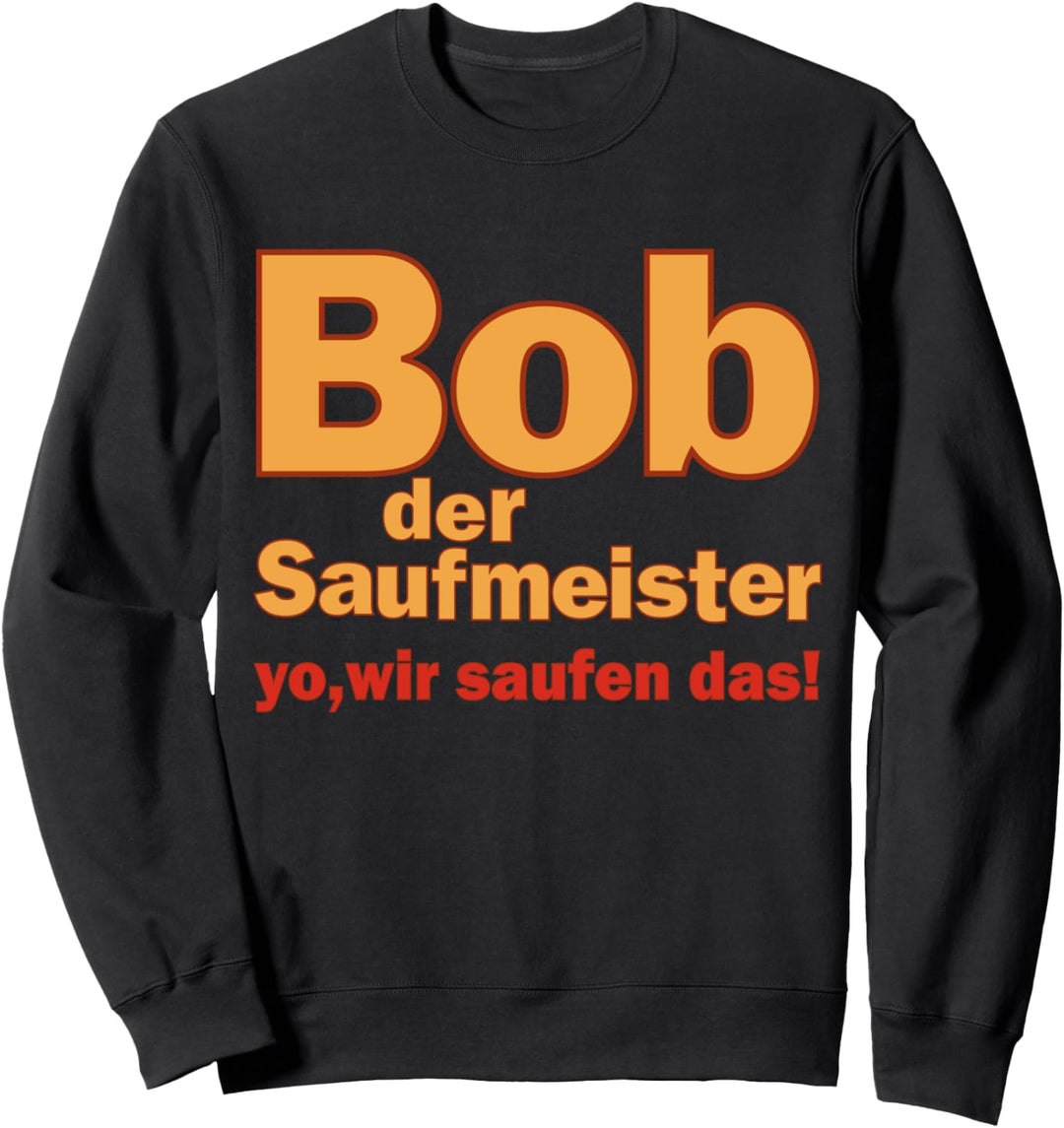 Bob der Saufmeister Malle Festivals Bier Spruch Sweatshirt