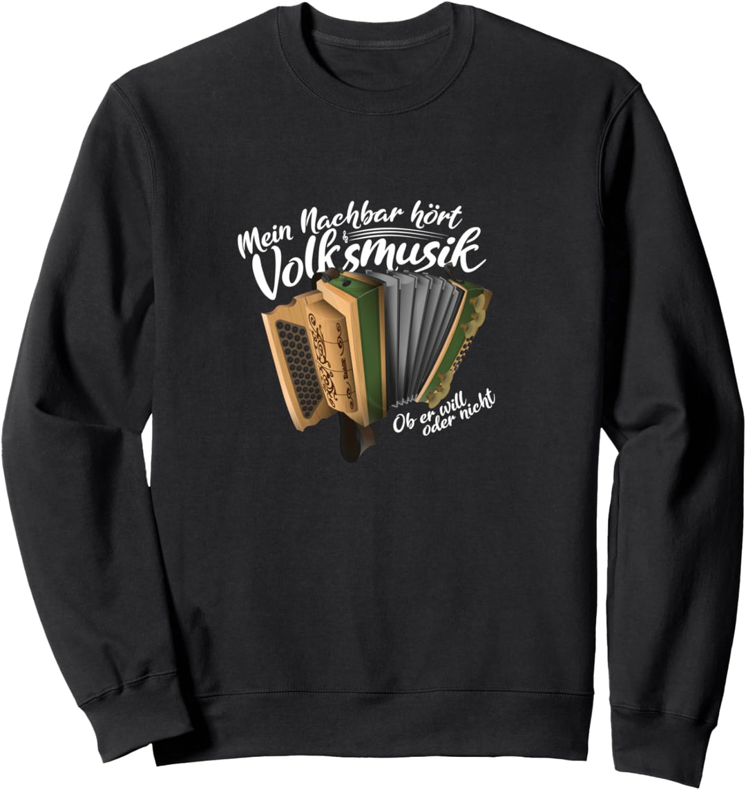 Mein Nachbar hört Volksmusik - Steirische Harmonika Sweatshirt