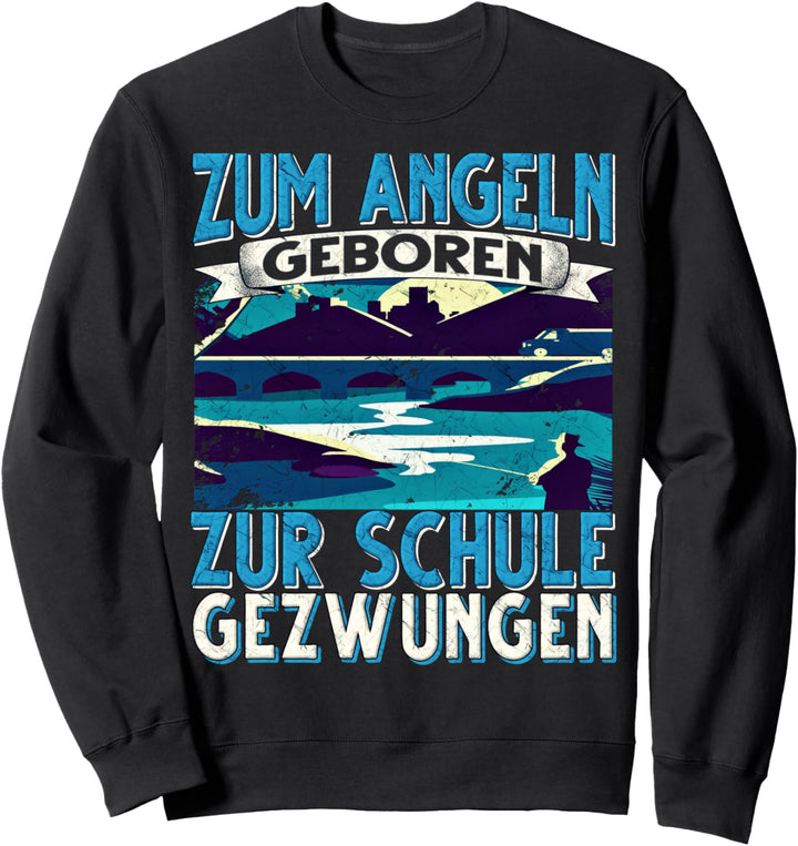 Zum Angeln Geboren Zur Schule Gezwungen Angeln Angler Sweatshirt