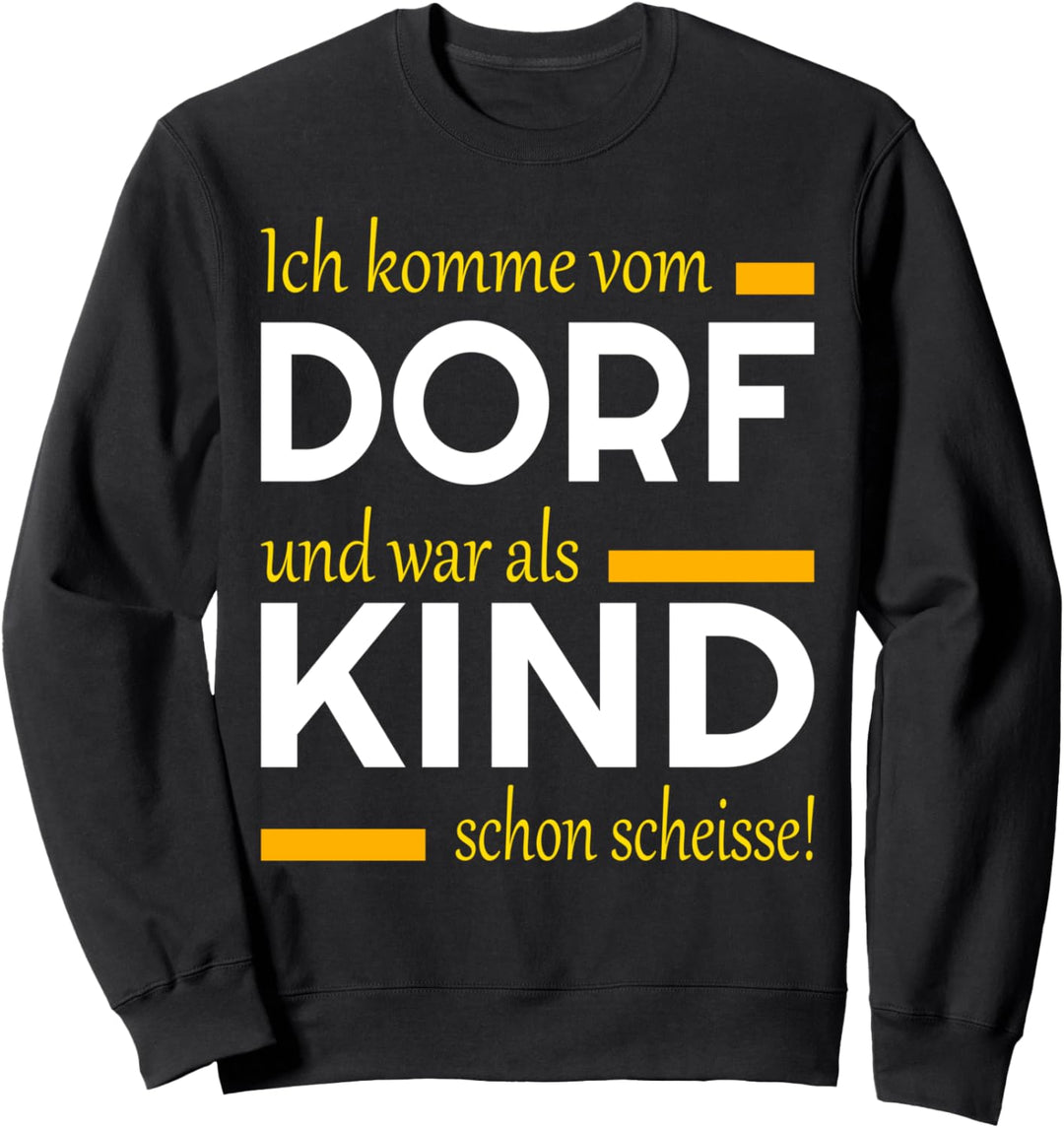 Ich komme vom Dorf und war als Kind schon scheisse - Das Fun Sweatshirt