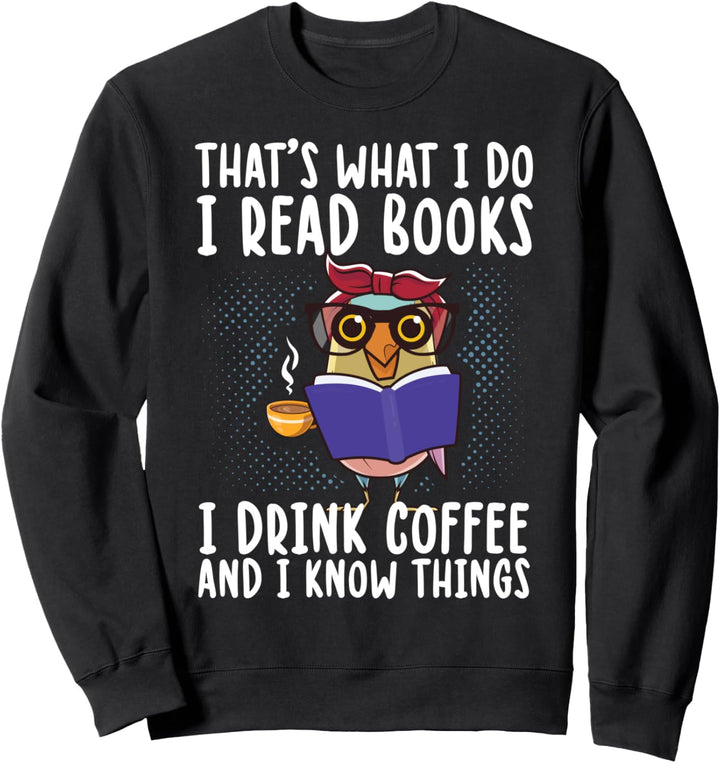 That's What I Do I Read Books I Drink Coffee Bücherwurm Sweatshirt