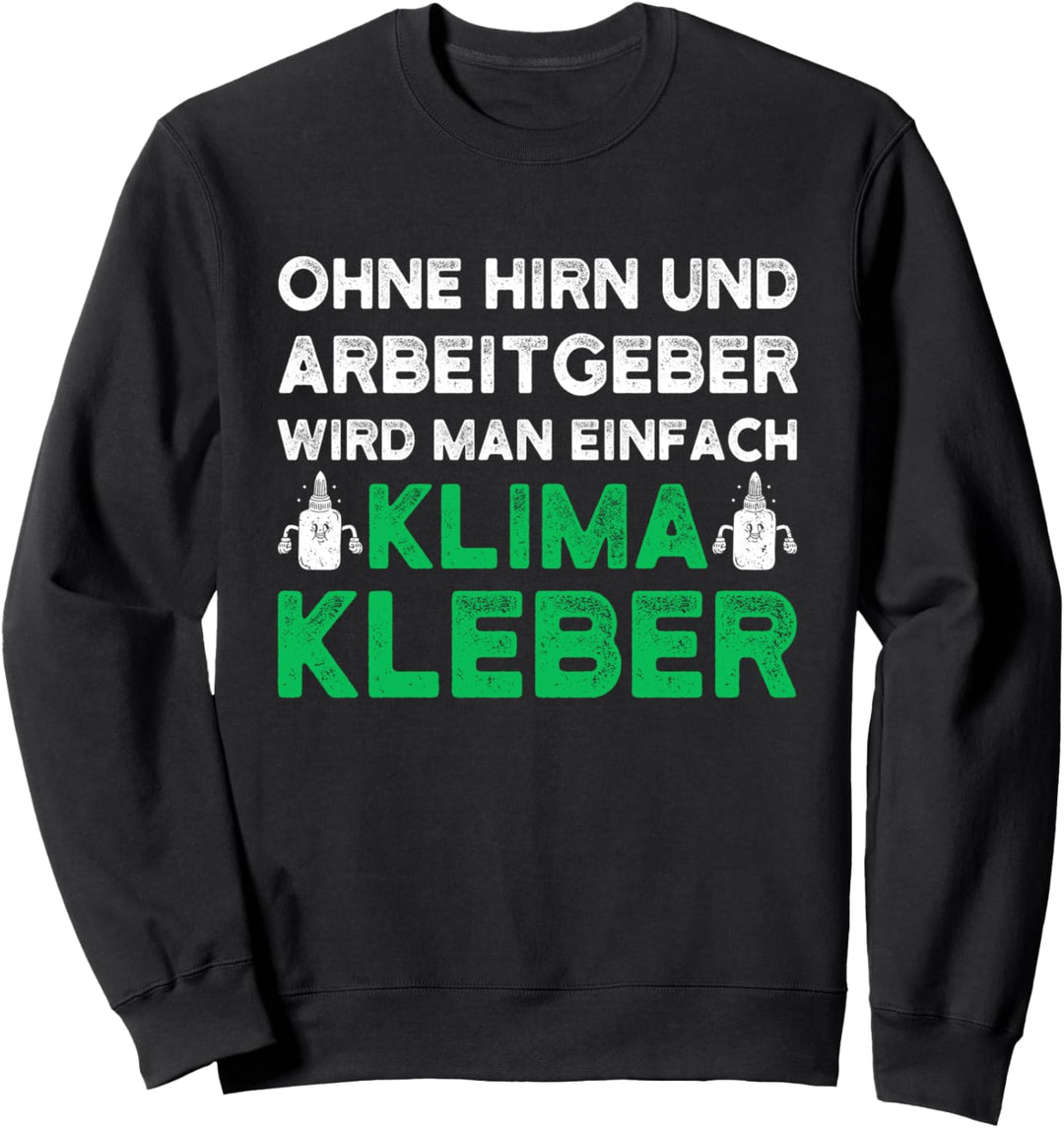 Ohne Hirn und Arbeitgeber Wird Man Klimakleber Sweatshirt