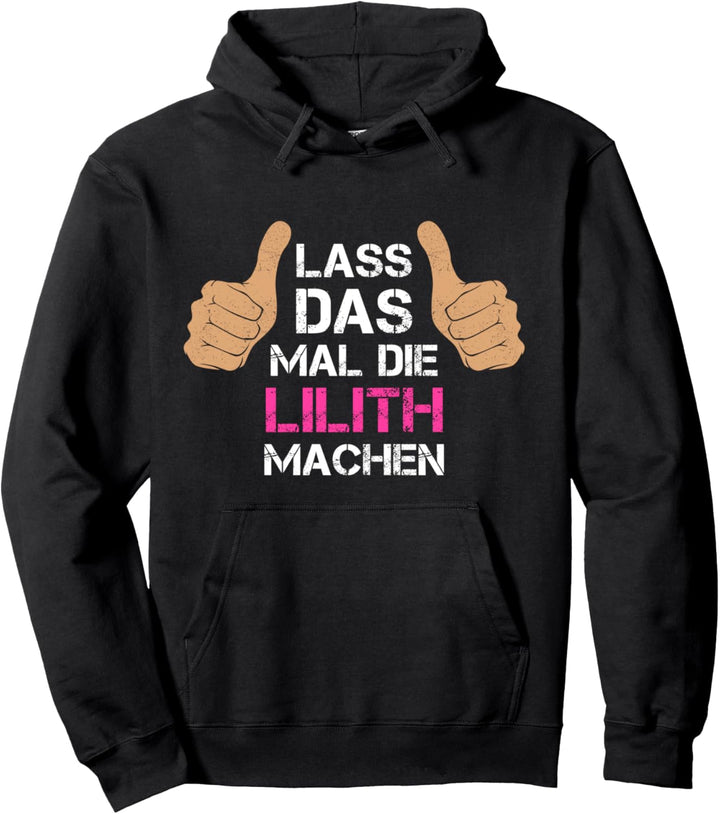 Vorname Lilith - Lass das mal die Lilith machen Pullover Hoodie