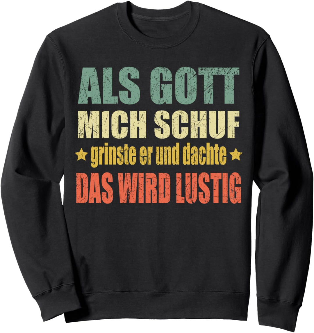 Als Gott Mich Schuf Grinste Er Sweatshirt