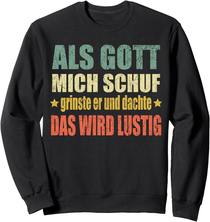 Als Gott Mich Schuf Grinste Er Sweatshirt
