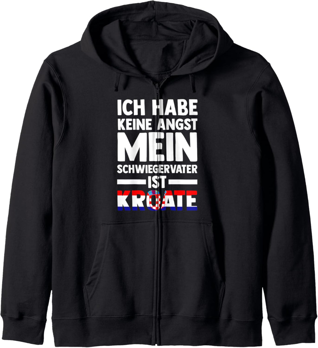 Ich habe keine Angst mein Schwiegervater ist Kroate Kapuzenjacke