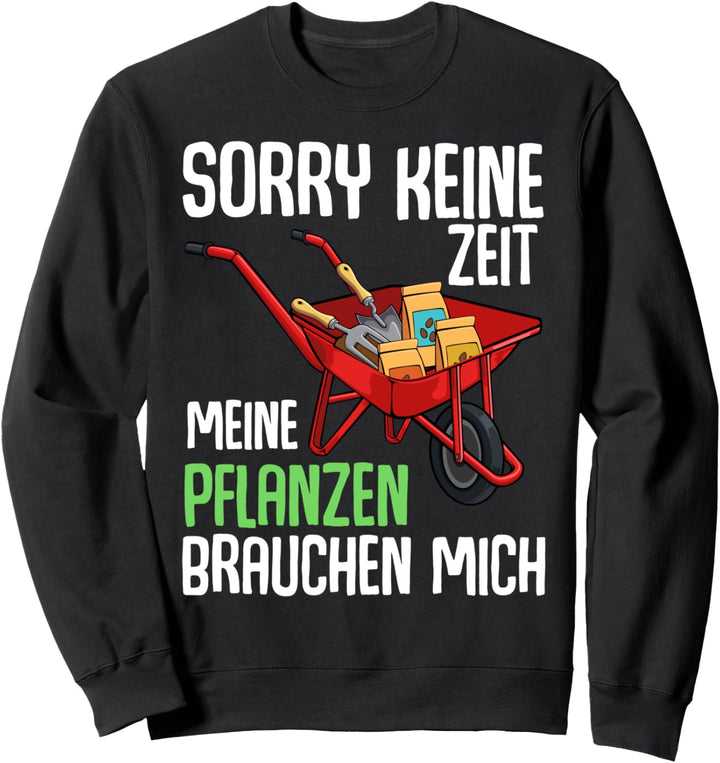 Meine Pflanzen Brauchen Mich Garten Blumen Florist Gärtner Sweatshirt