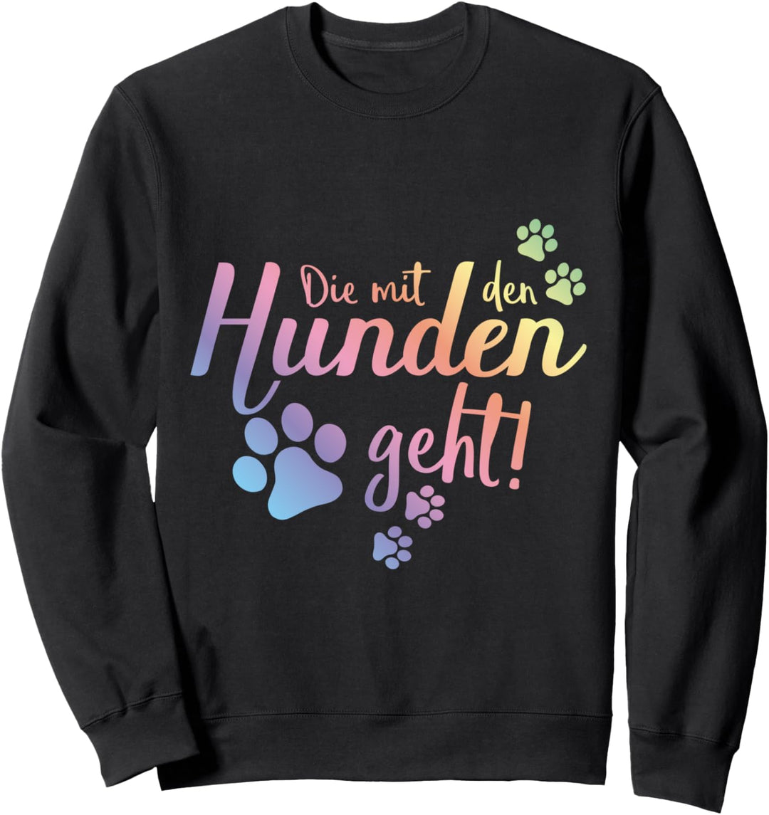 Die mit den Hunden geht Hund Gassi Pfote Liebe Bunt Geschenk Sweatshirt