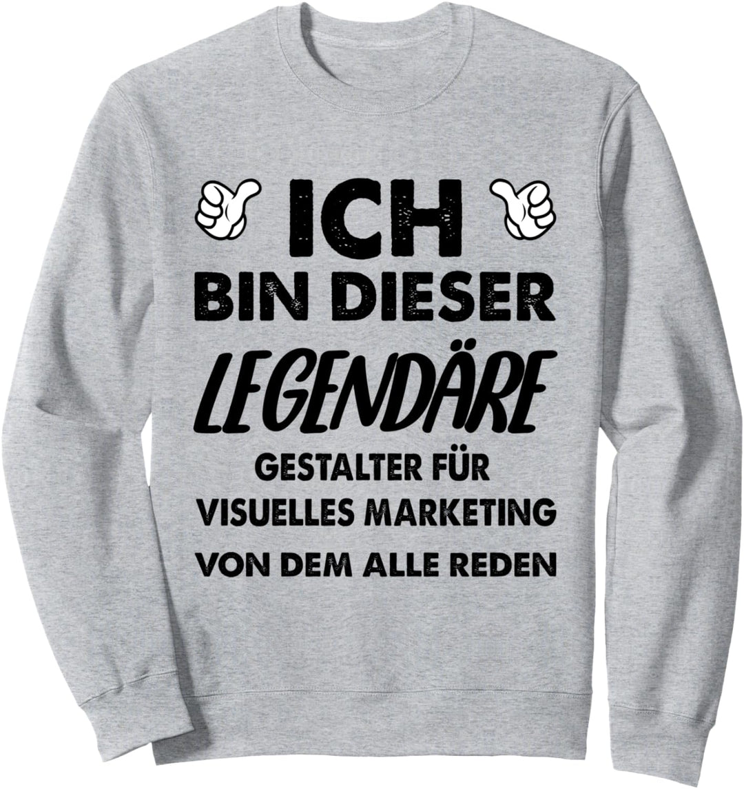Ich Bin Dieser Legendäre Gestalter für visuelles Marketing Sweatshirt
