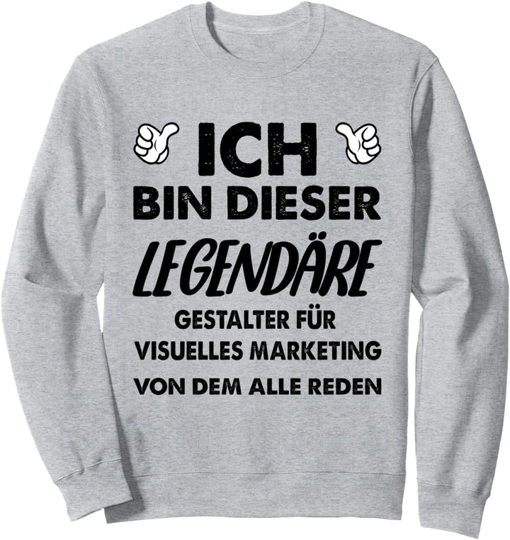 Ich Bin Dieser Legendäre Gestalter für visuelles Marketing Sweatshirt