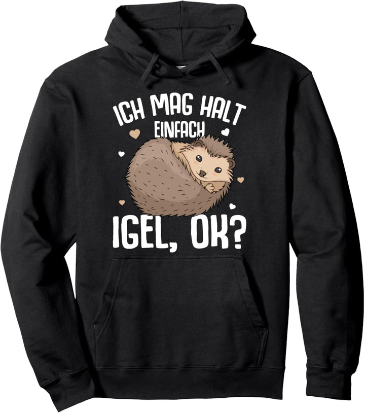 Igel lustiger Spruch - Ich mag halt Igel Kinder Damen Herren Pullover Hoodie