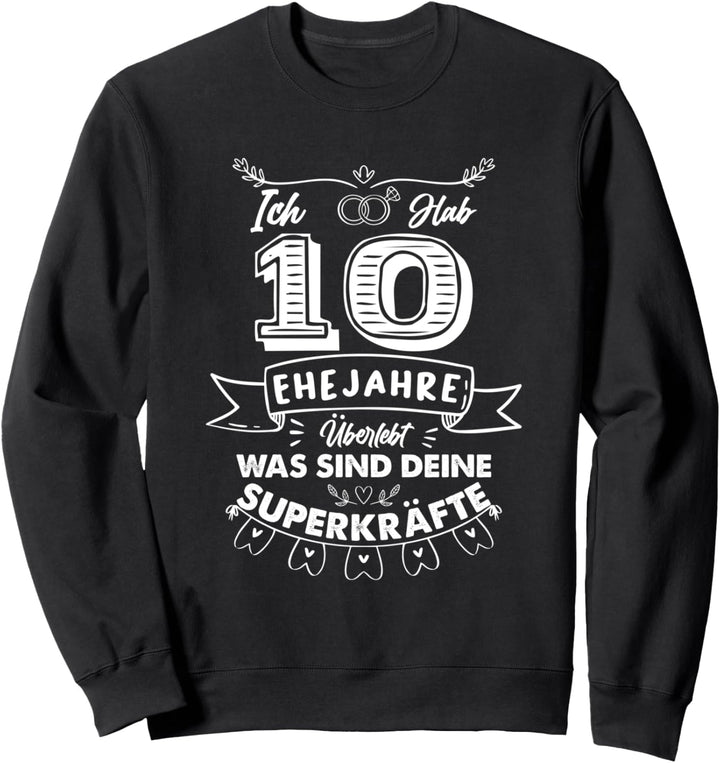 Ich hab 10 Jahre Ehe überlebt was sind deine Superkräfte? Sweatshirt