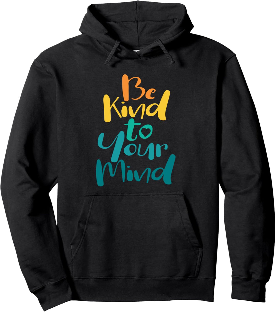 Be Kind to Your Mind - Mental Health Awareness Pullover Hoodie