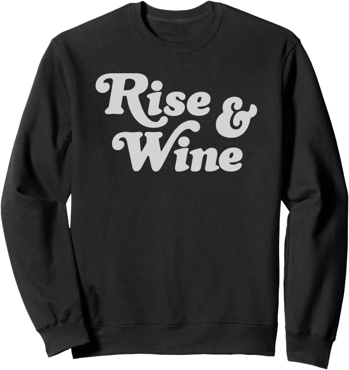 Rise & Wine Big Bold Text Sweatshirt