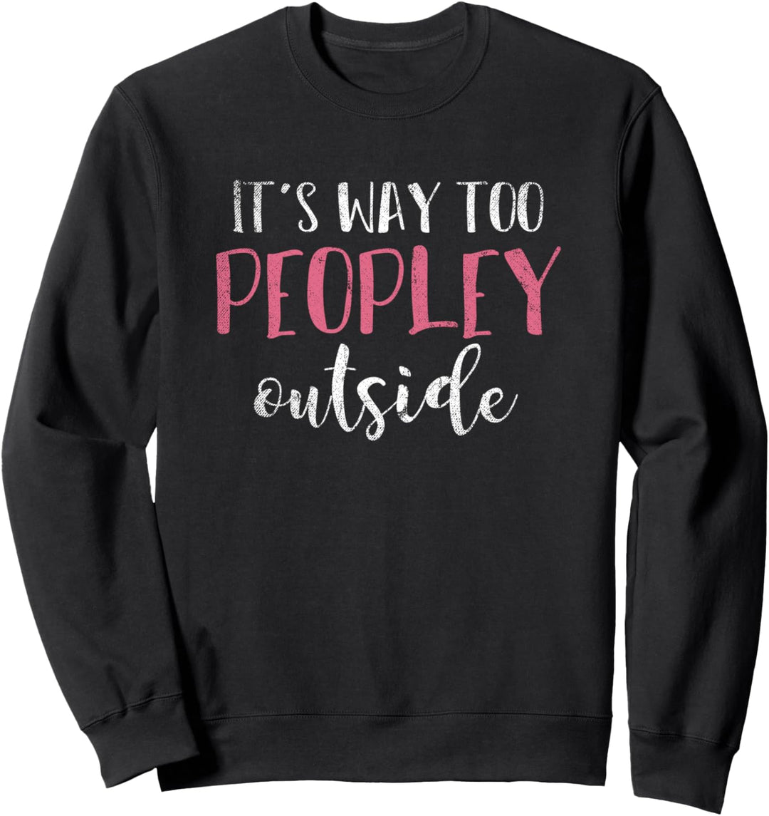 Es sind viel zu viele Menschen draussen Lustiges Geschenk Sweatshirt
