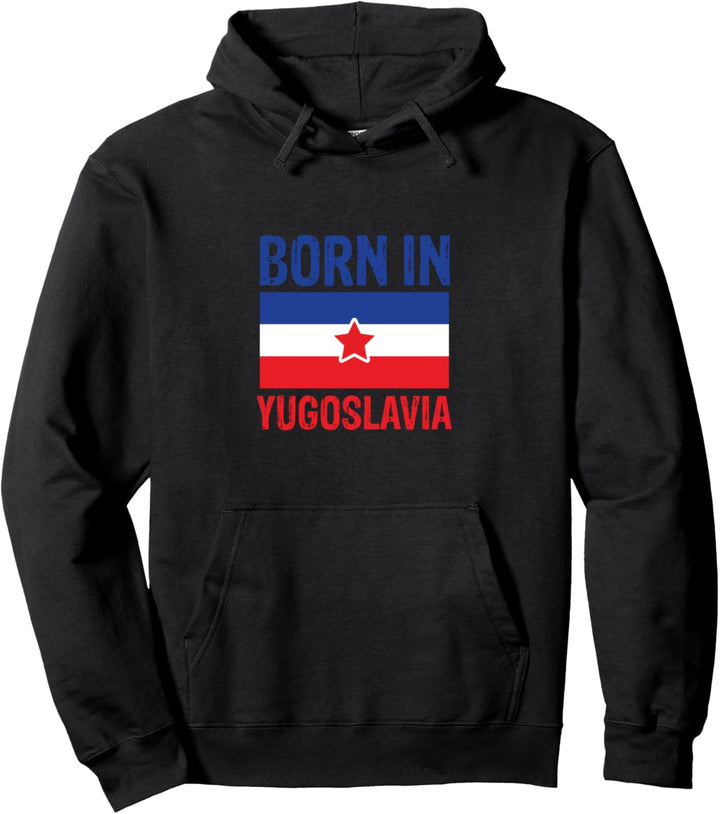 Born in Yugoslavia – Lustiges Jugoslawisches Balkan-Geschenk Pullover Hoodie