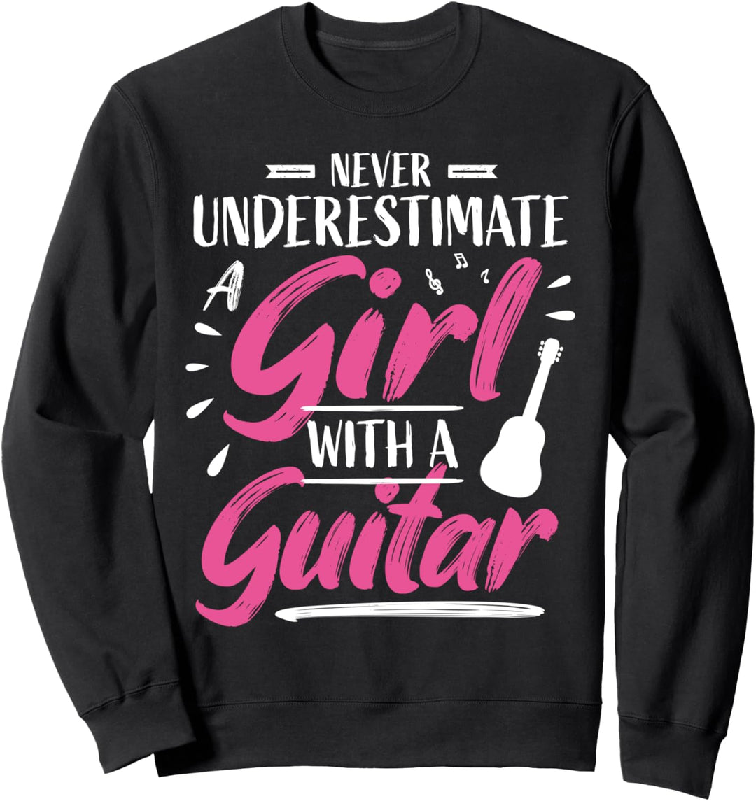 Mädchen Gitarre Gitarrenspieler Gitarrist I Unterschätzen Sweatshirt