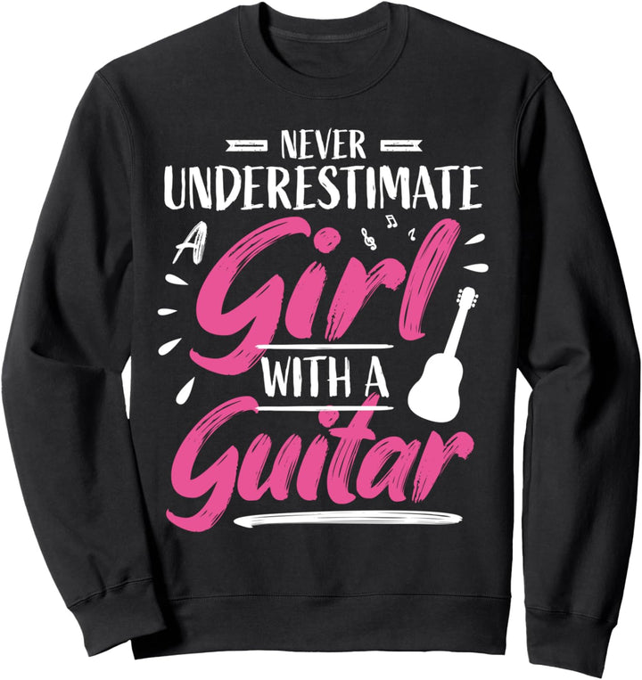 Mädchen Gitarre Gitarrenspieler Gitarrist I Unterschätzen Sweatshirt