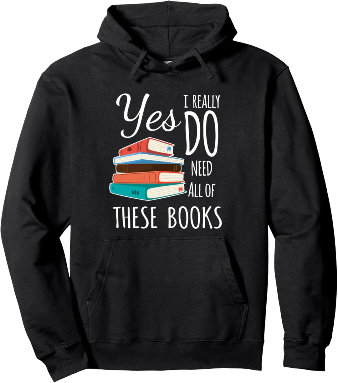 Yes I Really Do Need All of These Books Reading Love Pullover Hoodie