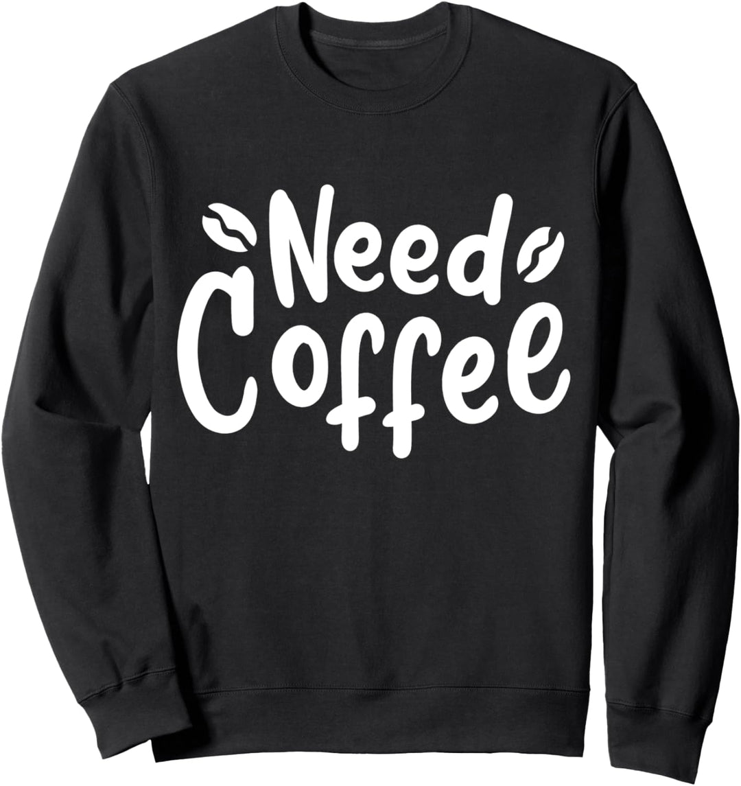 Kaffee Kaffeetrinker Morgenmuffel Need Coffee Sweatshirt
