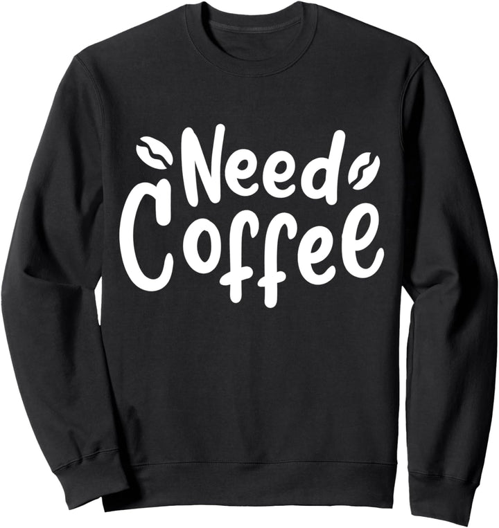Kaffee Kaffeetrinker Morgenmuffel Need Coffee Sweatshirt