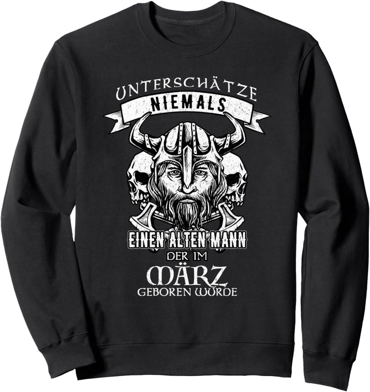 Unterschätze niemals einen alten Mann März geboren Sweatshirt