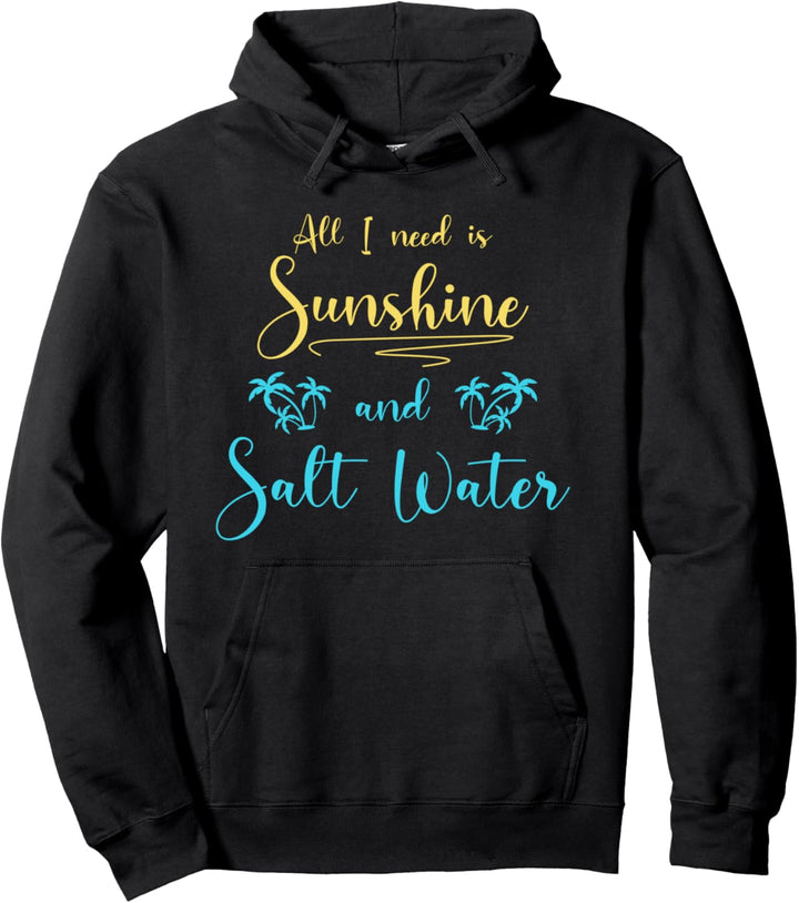 Alles Was Ich Brauche Ist Sonnenschein Und Salziges Wasser Pullover Hoodie