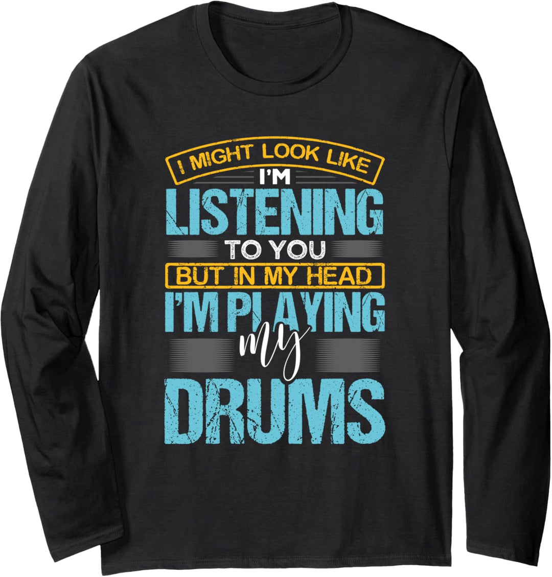 I Might Look Like I'm Listening To You Drummer Funny Drums Langarmshirt