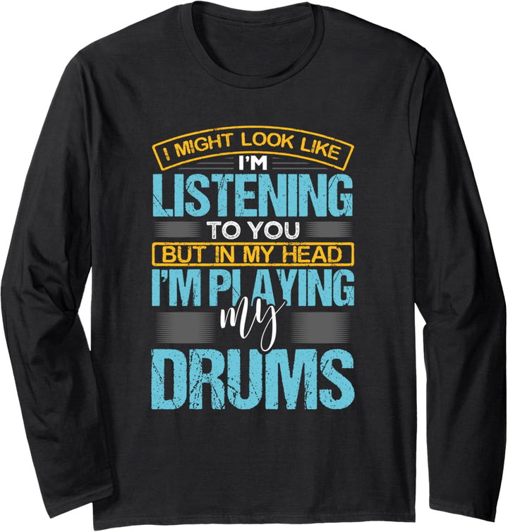 I Might Look Like I'm Listening To You Drummer Funny Drums Langarmshirt