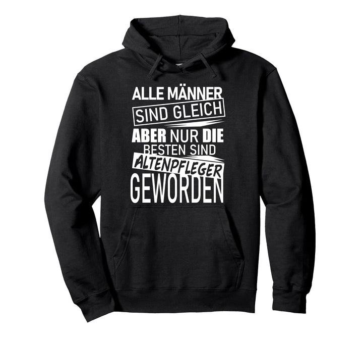 Pflegekraft Sprüche Alle Männer sind gleich Altenpfleger Pullover Hoodie