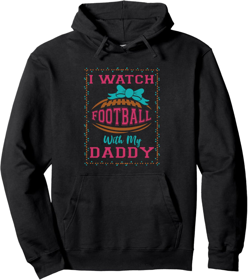 I Watch Football With My Daddy Pullover Hoodie