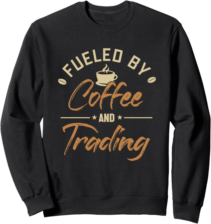 Fueled by Coffee and Trading Trader Börse Aktienmarkt Aktien Sweatshirt