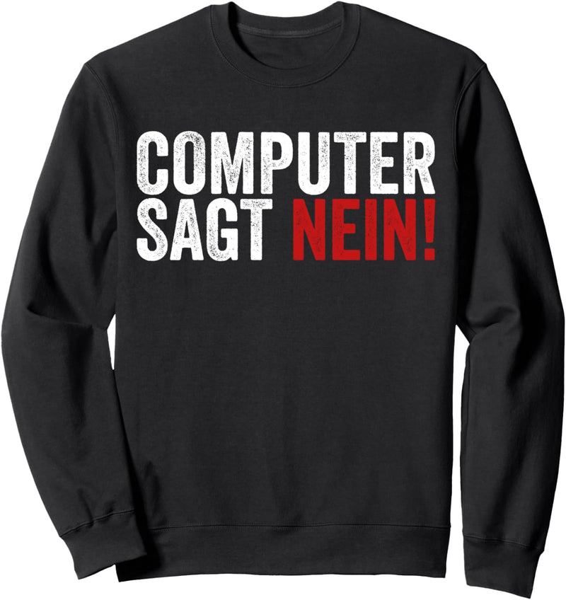 Computer Sagt Nein Shirt für Informatiker Programmierer Sweatshirt