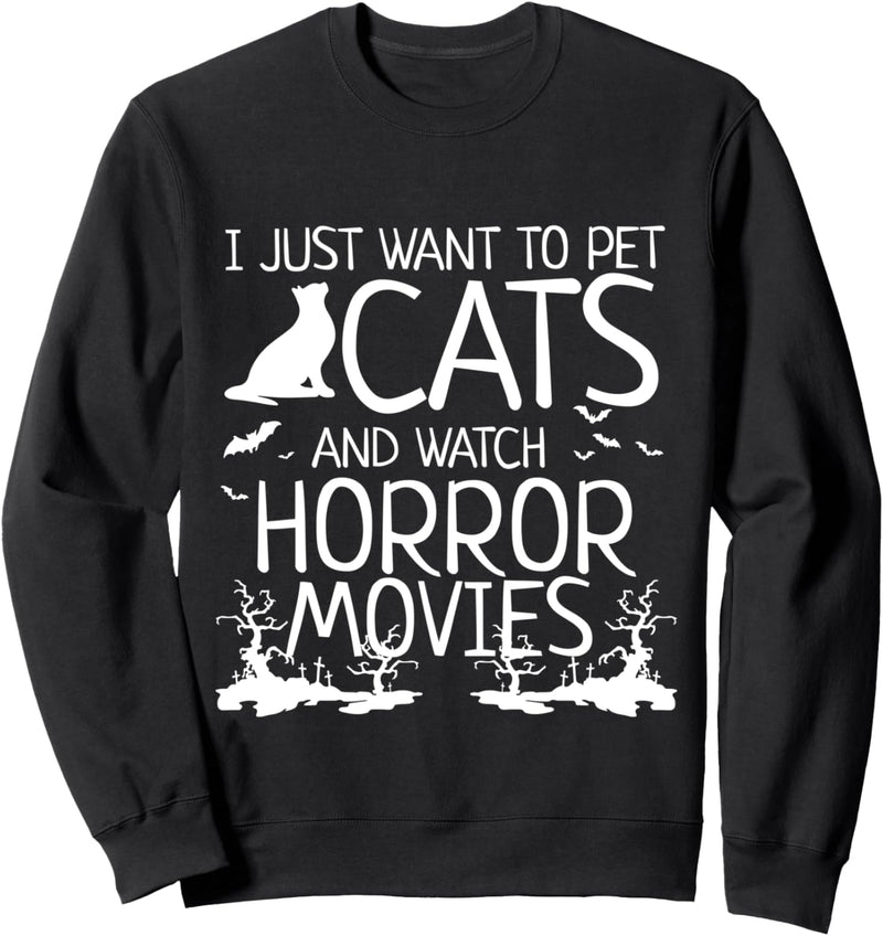 I Just Want to Pet Cats and Watch Horror Movies - Halloween Sweatshirt