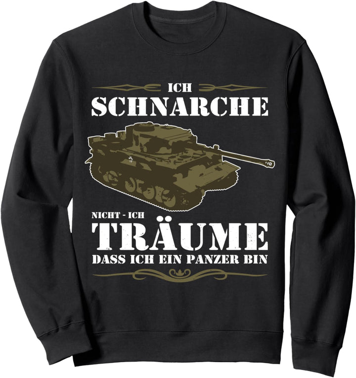 Ich schnarche nicht ich träume davon, dass ich ein... Tiger, Panzer Sweatshirt