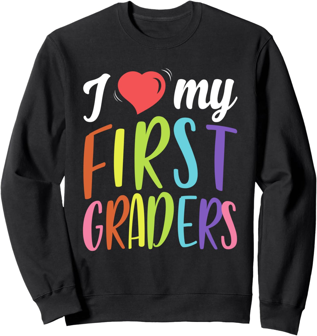I Love My First Graders Funny 1st Grade Sweatshirt