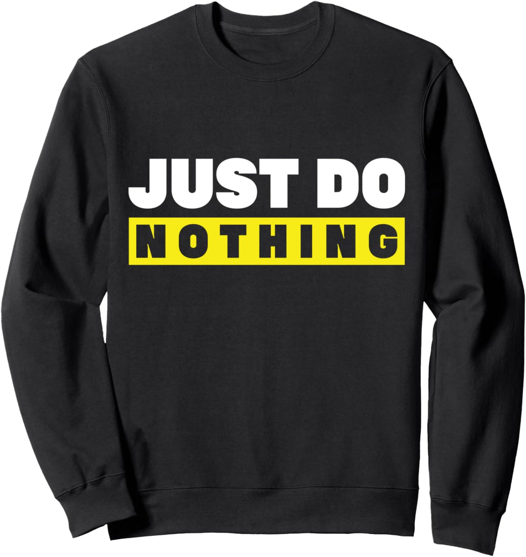 Just Do Nothing Geschenk Sweatshirt