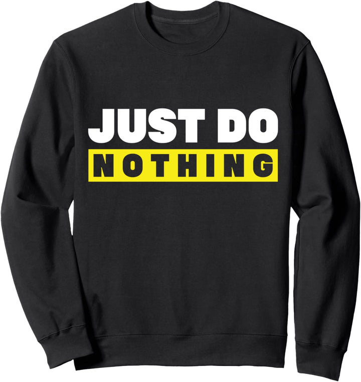 Just Do Nothing Geschenk Sweatshirt