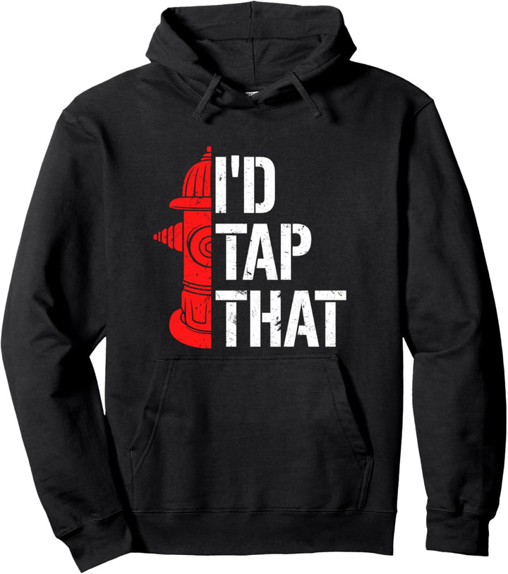 I'd Tap That Fire Hydrant | Funny Firefighter Adult Humor Pullover Hoodie