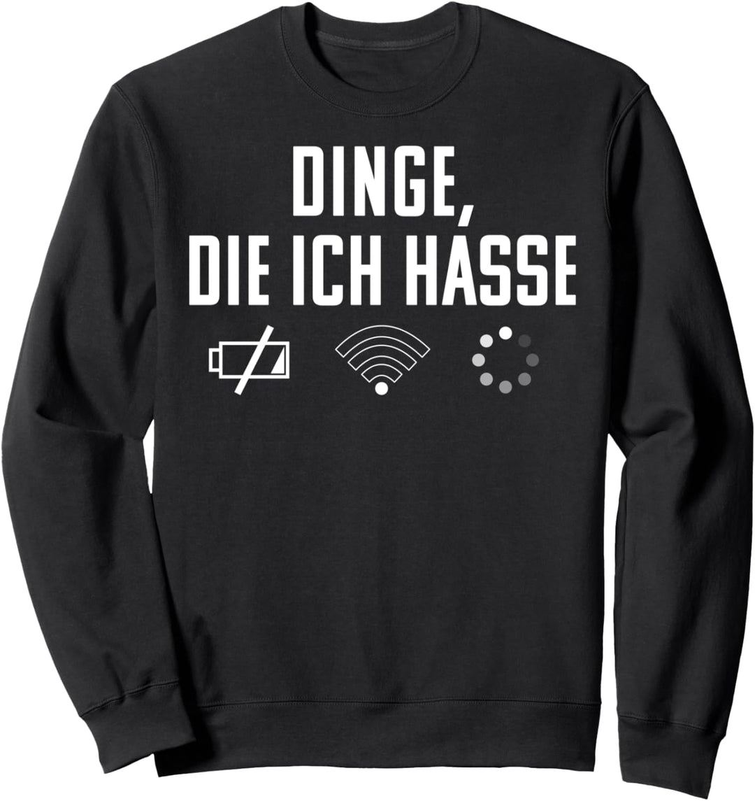 Dinge Die Ich Hasse - Witziges Computer Nerd Gamer Geschenk Sweatshirt