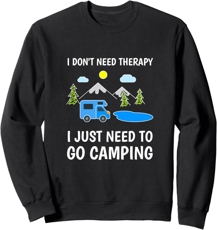 I Don't Need Therapy I Just Need To Go Camping Lover Funny Sweatshirt