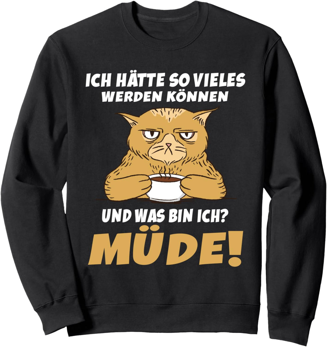 Ich hätte so vieles werden können Müde Katze Kaffee Sweatshirt